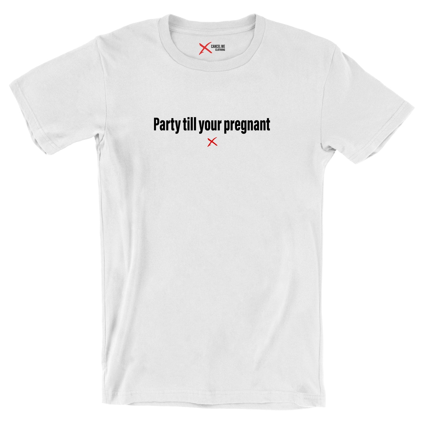 Party till your pregnant - Shirt