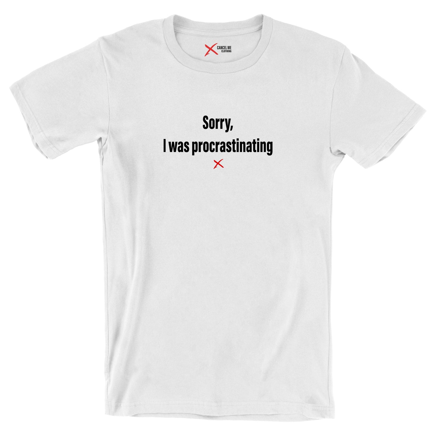 Sorry, I was procrastinating - Shirt