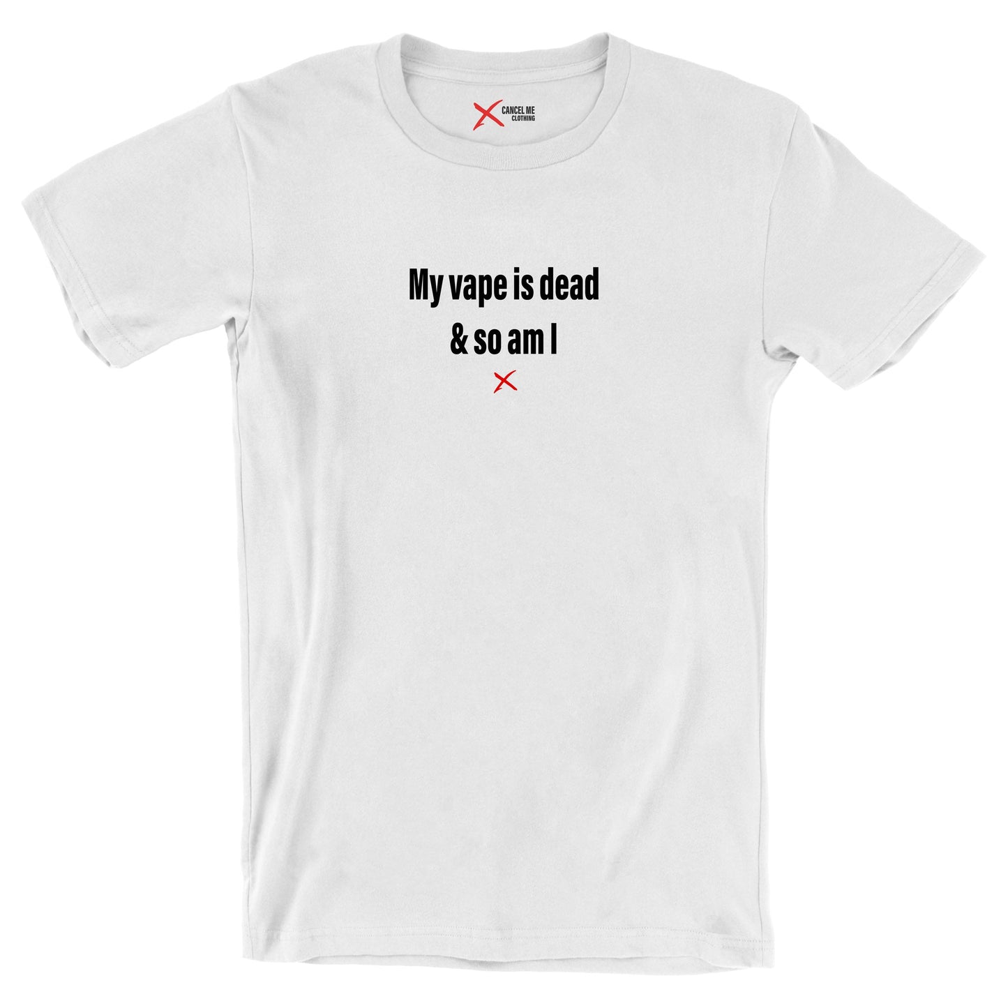 My vape is dead & so am I - Shirt