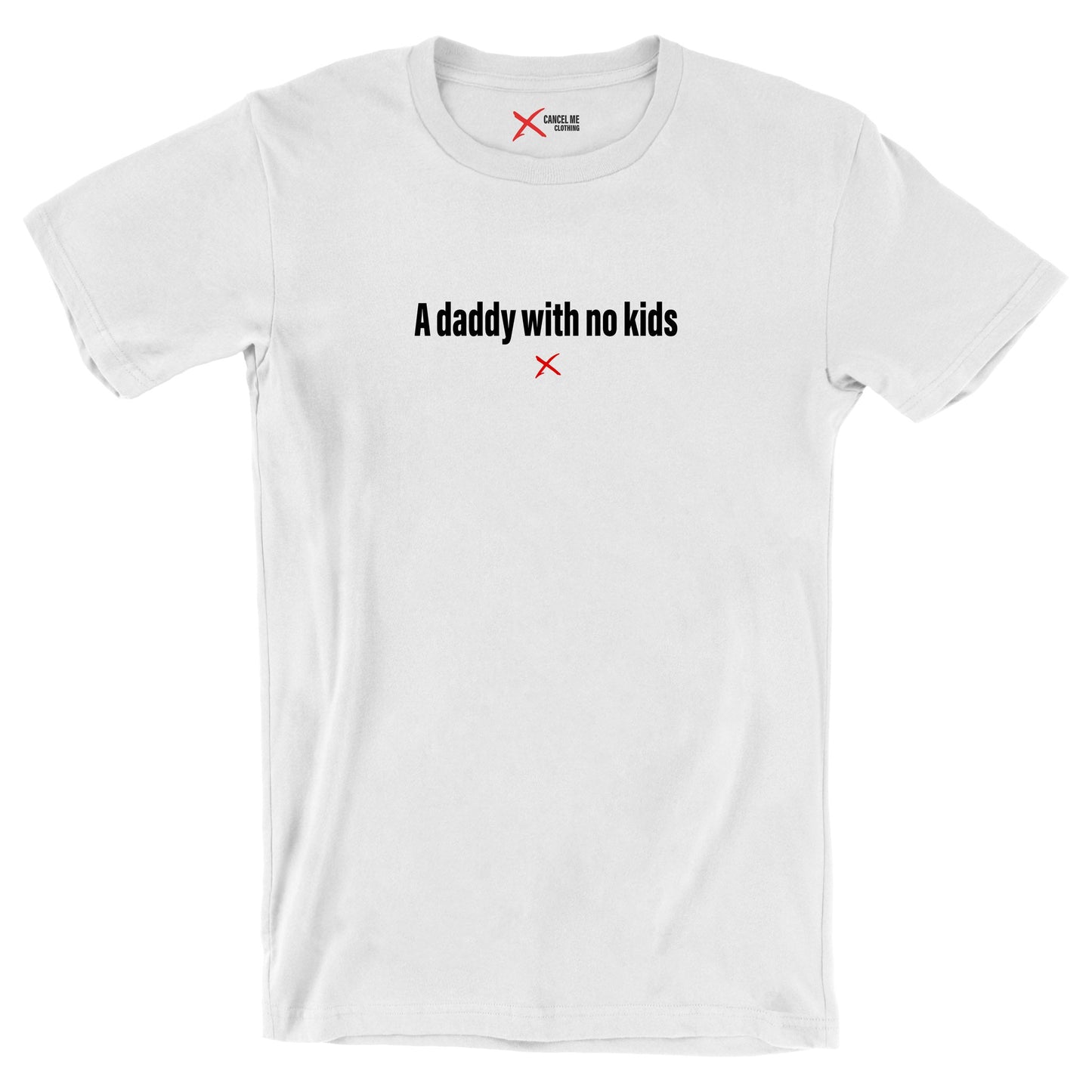 A daddy with no kids - Shirt