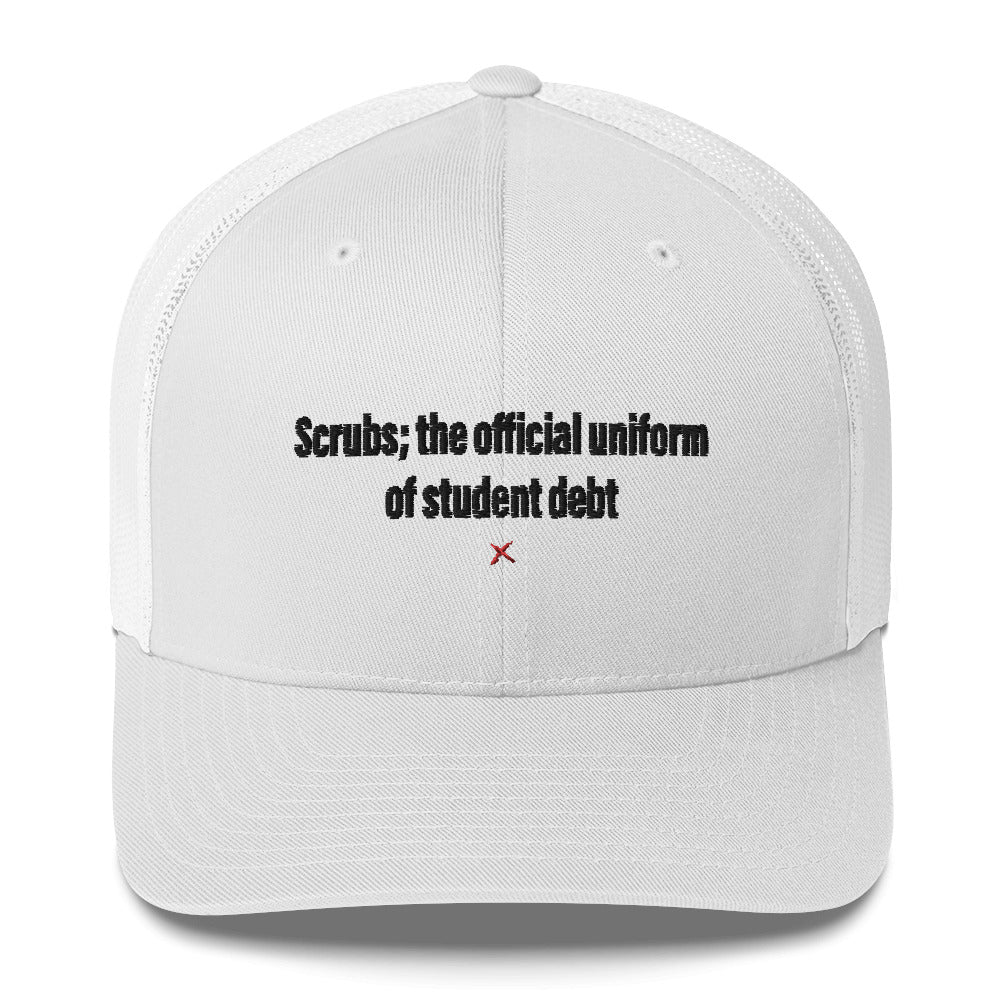 Scrubs; the official uniform of student debt - Hat