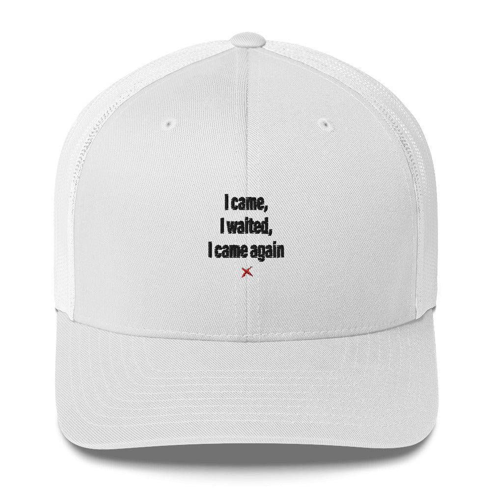 I came, I waited, I came again - Hat