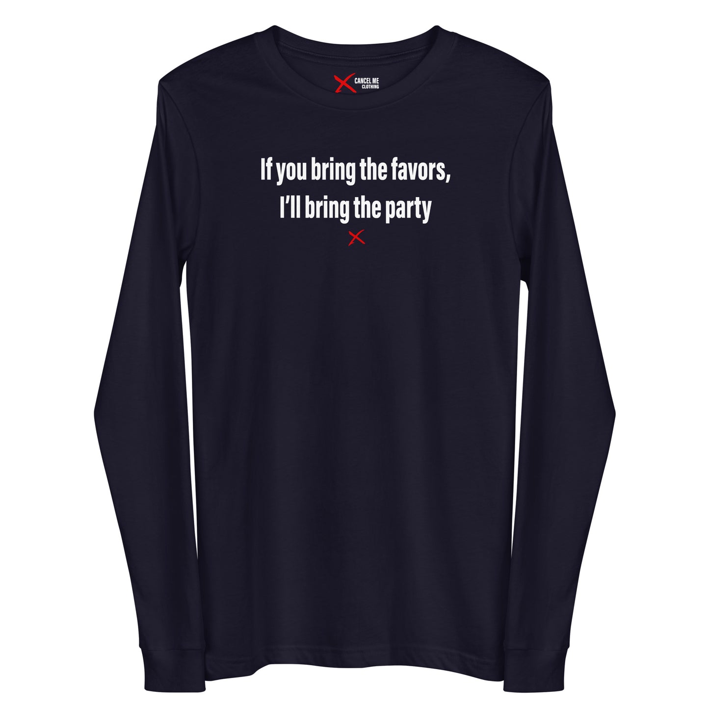 If you bring the favors, I'll bring the party - Longsleeve