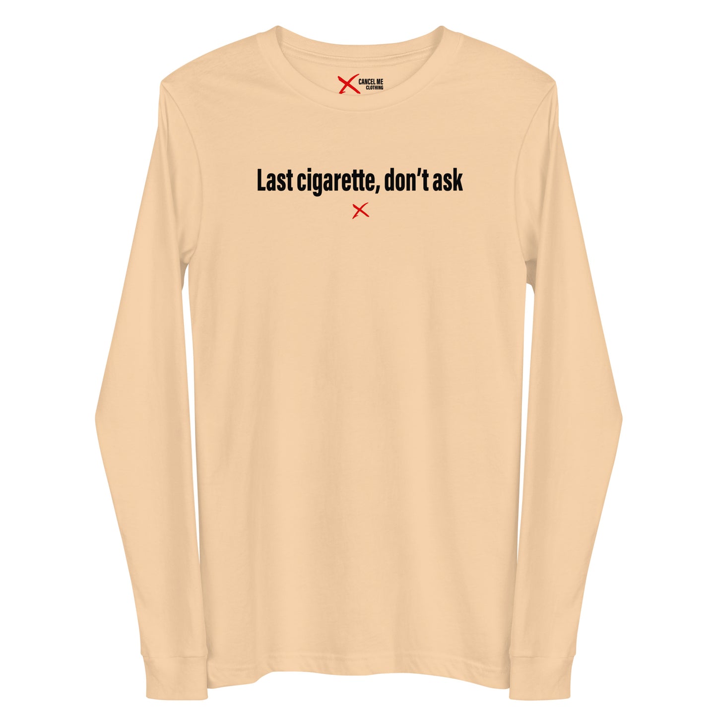Last cigarette, don't ask - Longsleeve