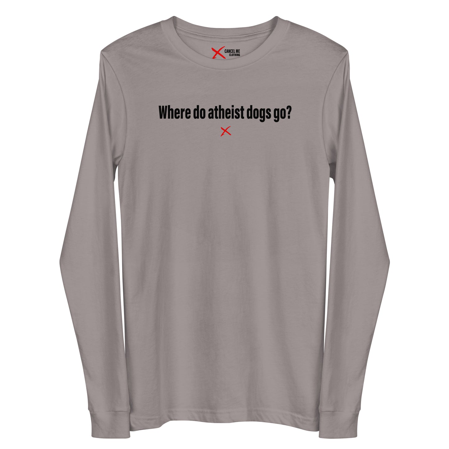 Where do atheist dogs go? - Longsleeve