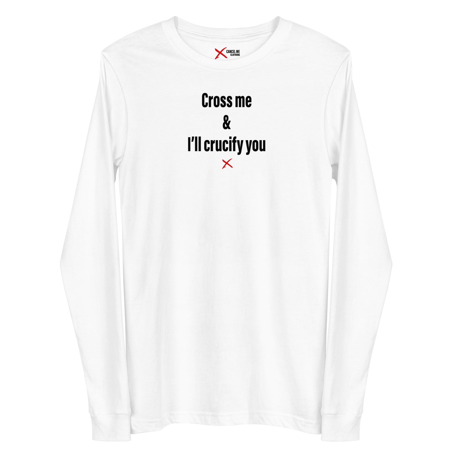 Cross me & I'll crucify you - Longsleeve