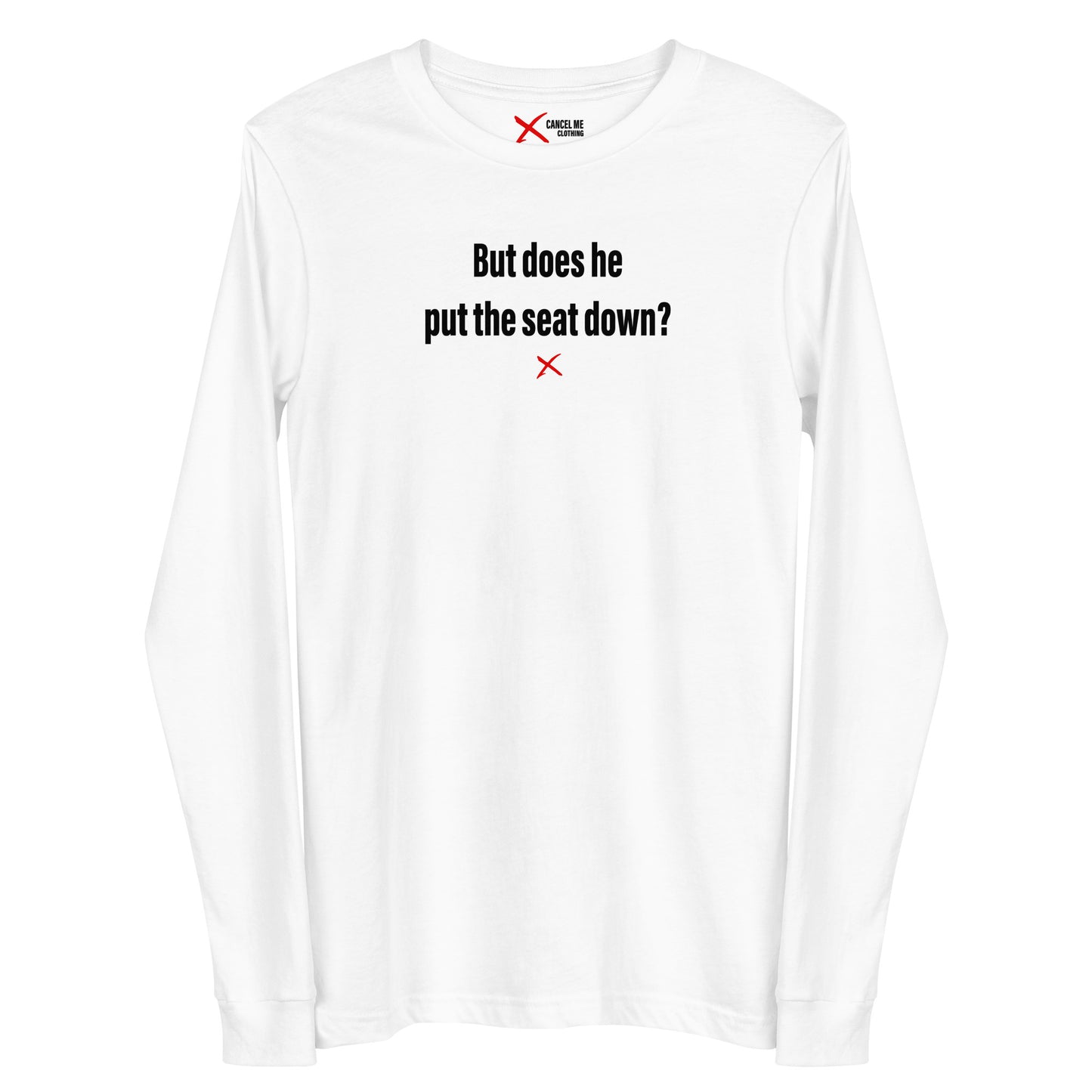 But does he put the seat down? - Longsleeve