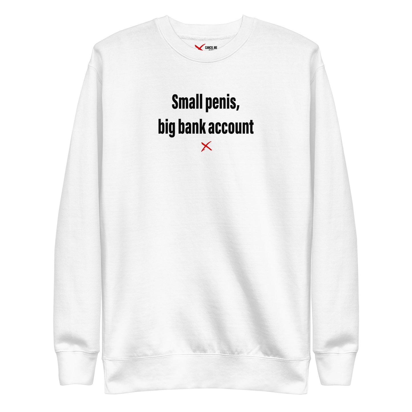 Small penis, big bank account - Sweatshirt
