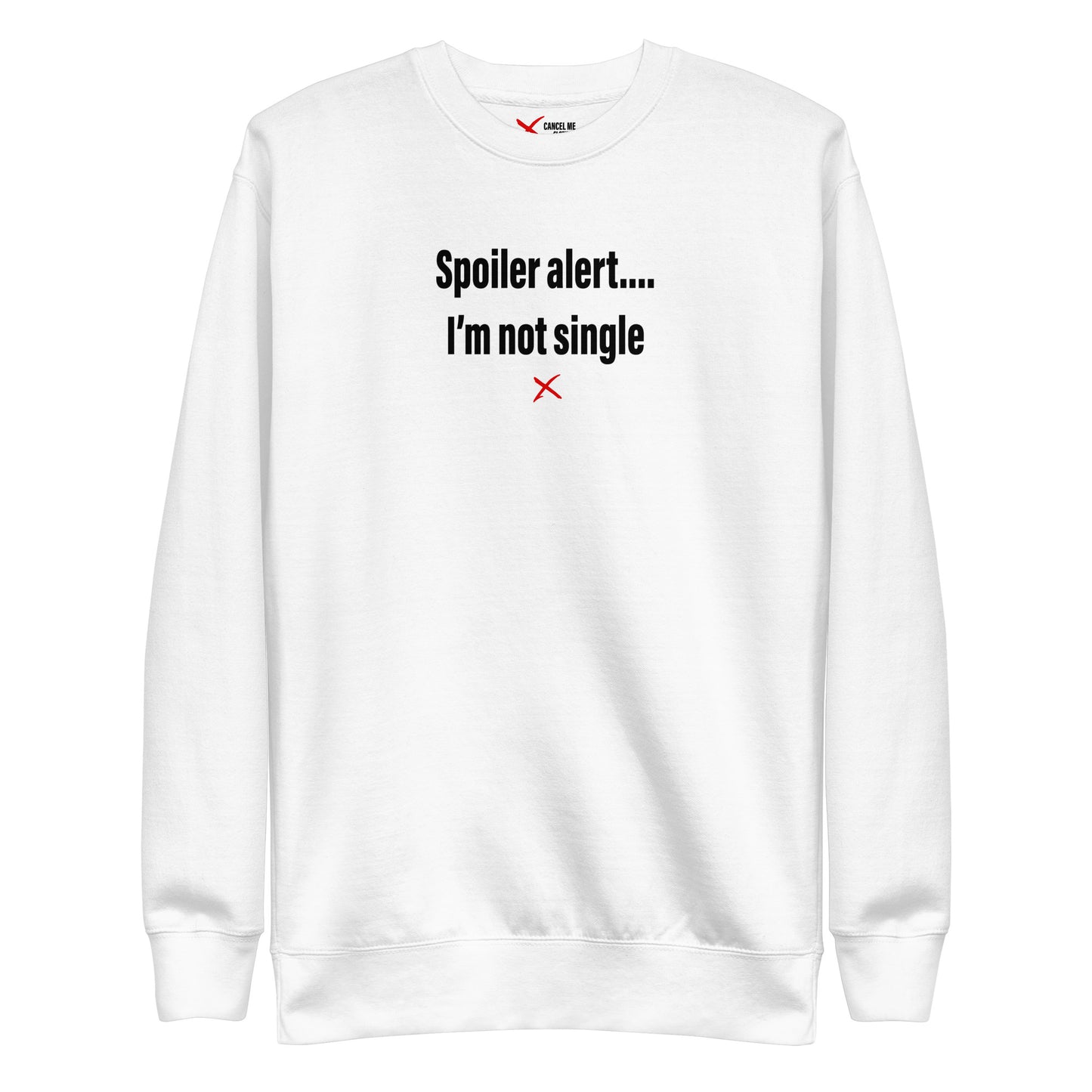 Spoiler alert.... I'm not single - Sweatshirt