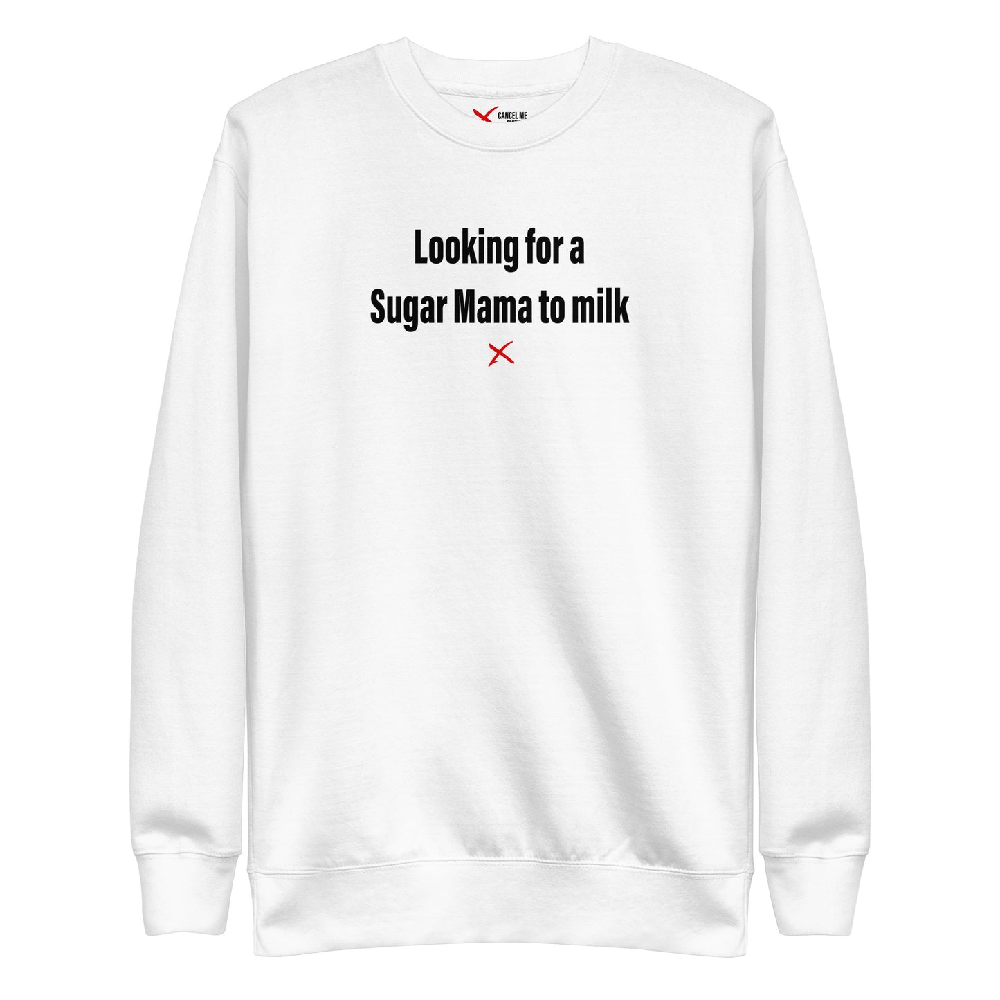Looking for a Sugar Mama to milk - Sweatshirt