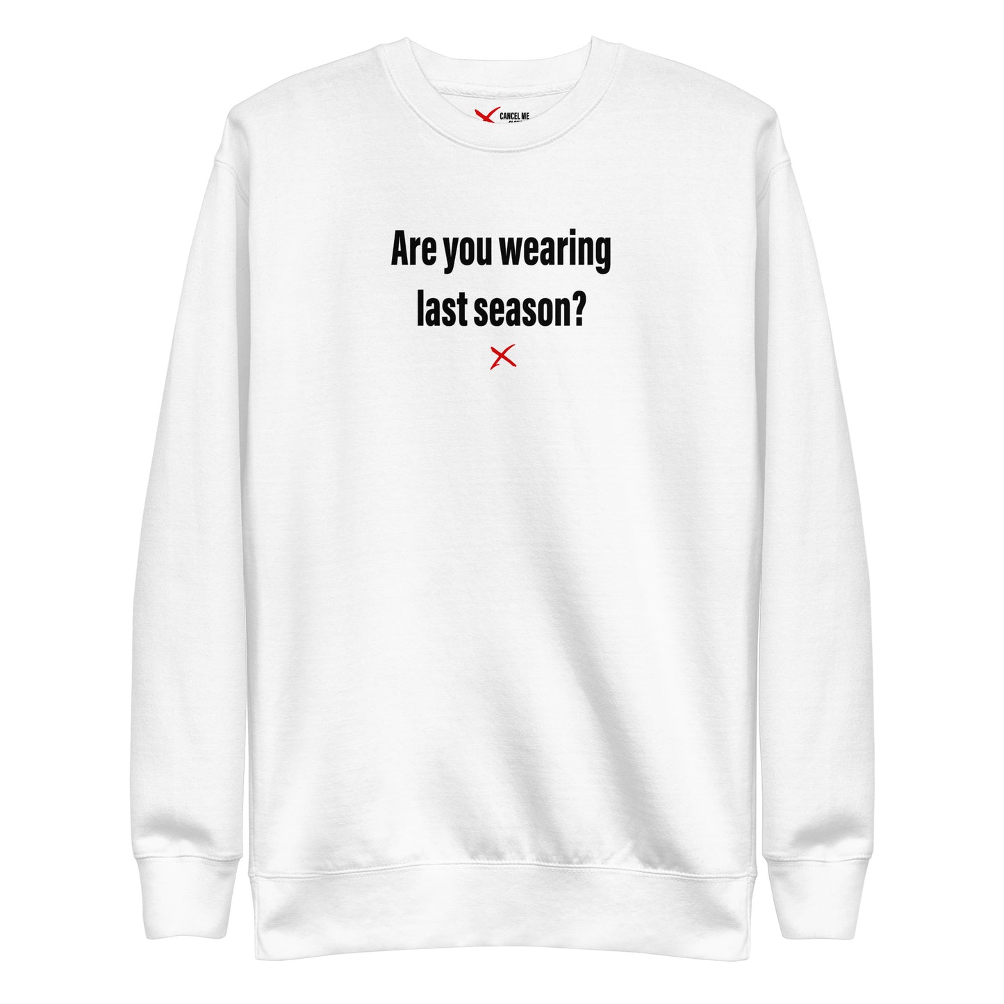 Are you wearing last season? - Sweatshirt