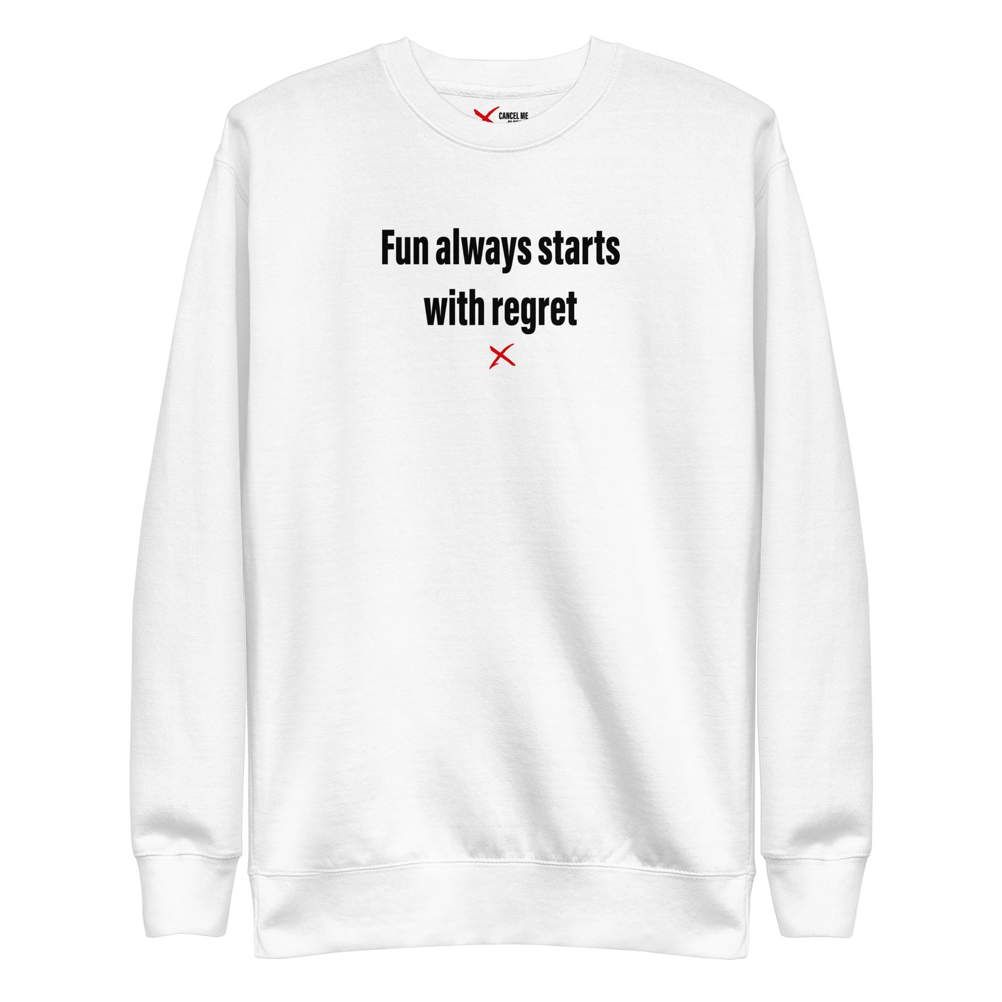 Fun always starts with regret - Sweatshirt