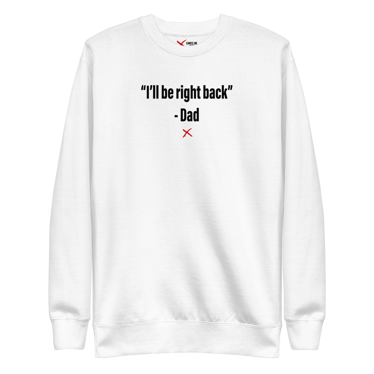 "I'll be right back" - Dad - Sweatshirt