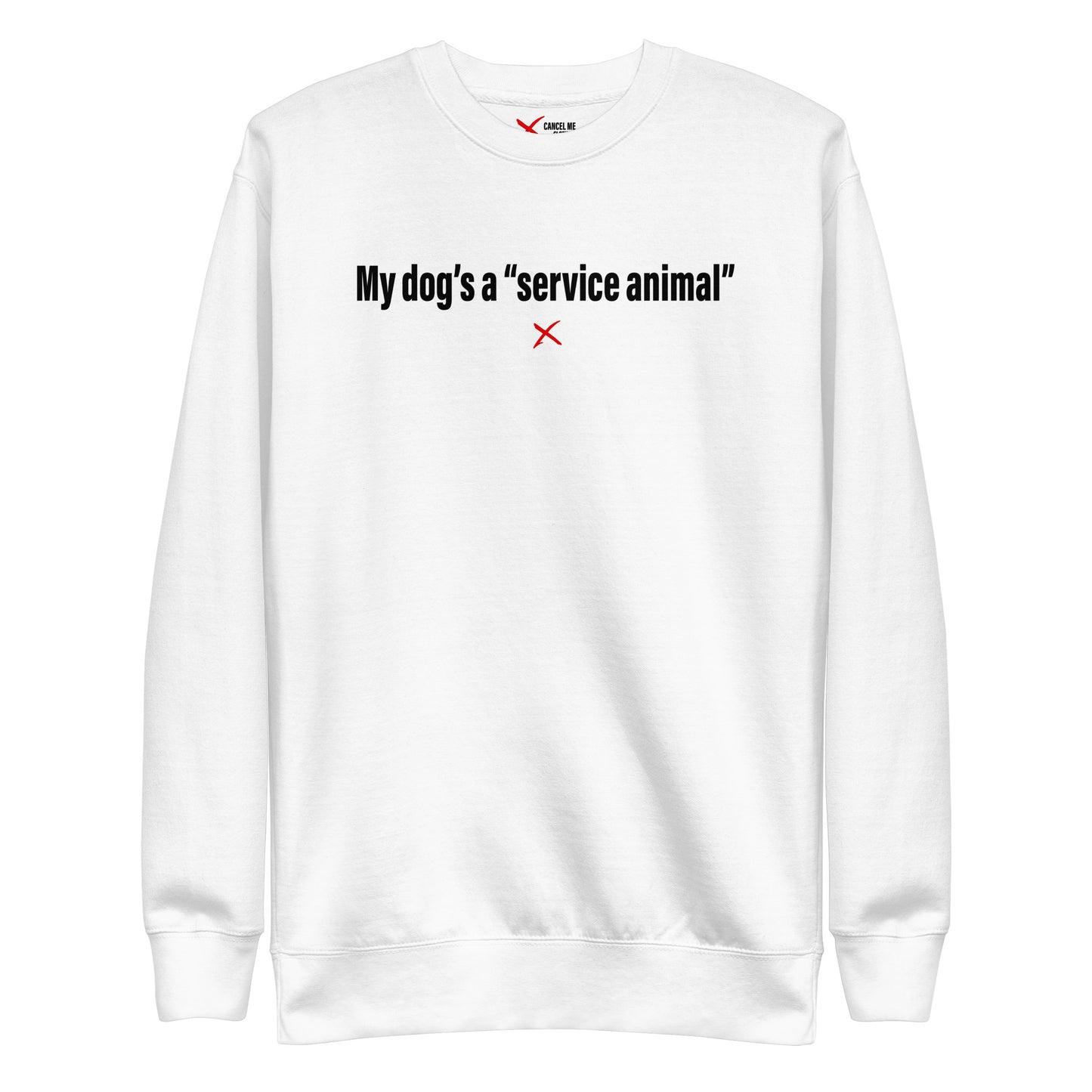 My dog's a "service animal" - Sweatshirt