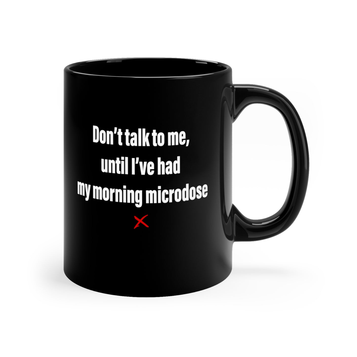 Don't talk to me, until I've had my morning microdose - Mug