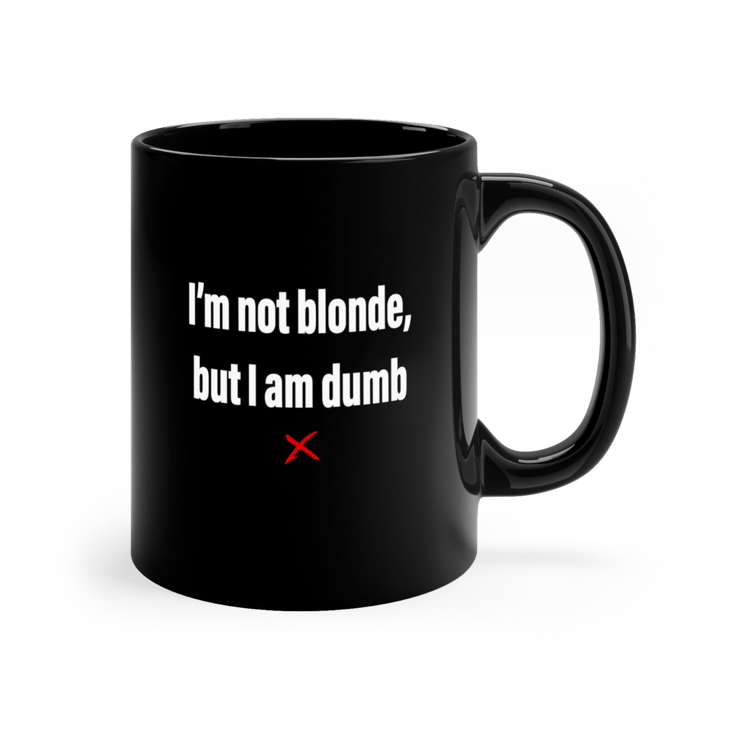 I'm not blonde, but I am dumb - Mug