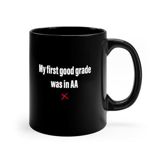 My first good grade was in AA - Mug