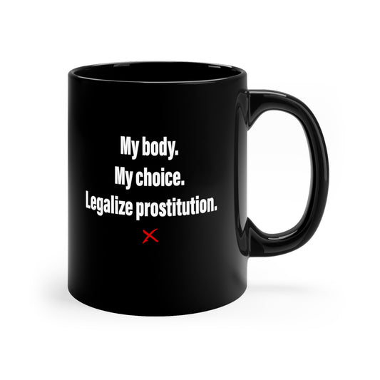 My body. My choice. Legalize prostitution. - Mug