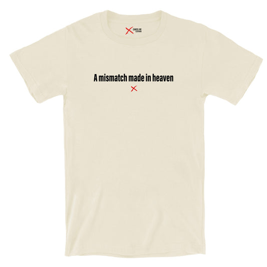 A mismatch made in heaven - Shirt