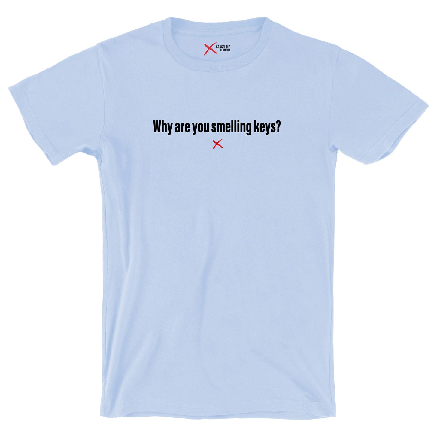 Why are you smelling keys? - Shirt