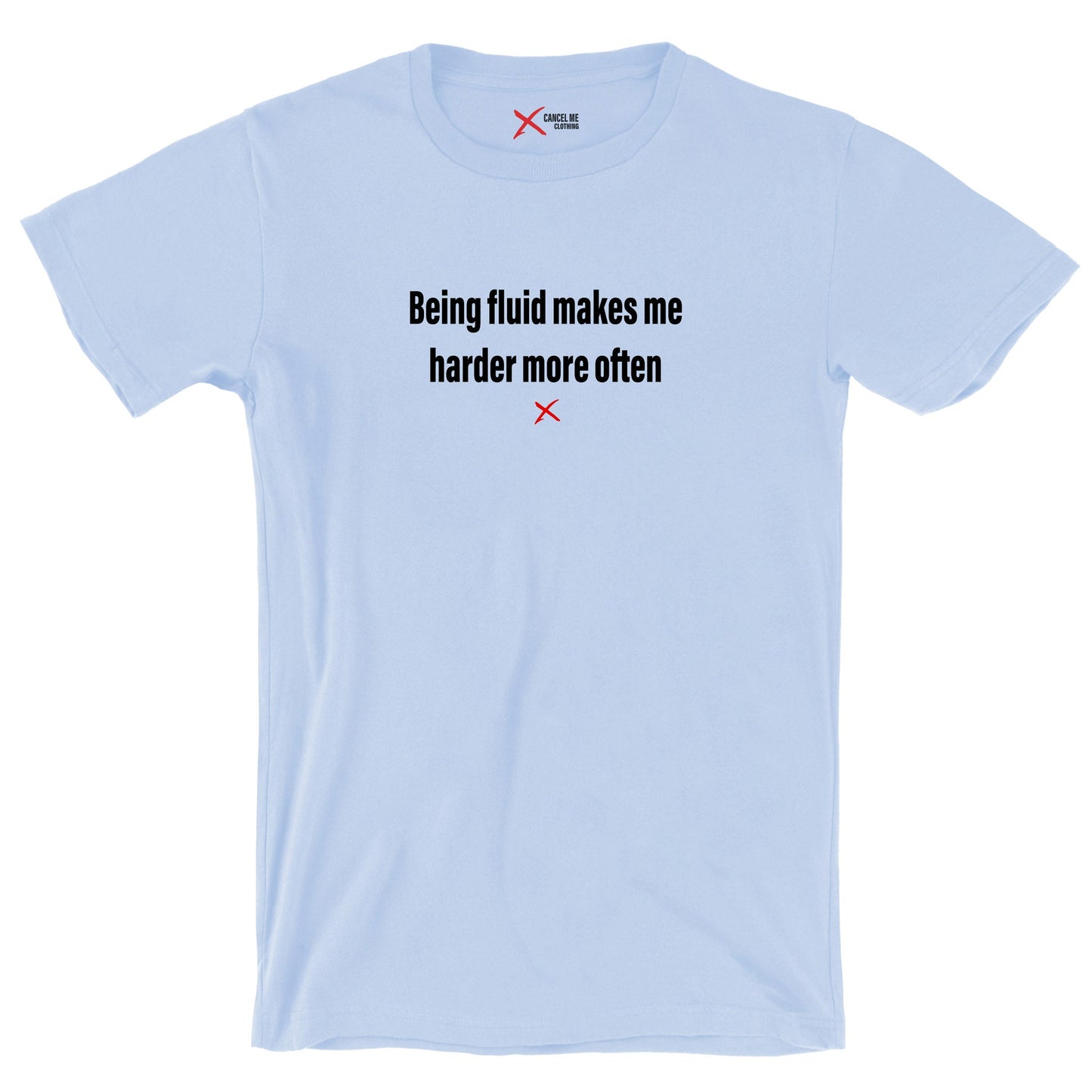 Being fluid makes me harder more often - Shirt