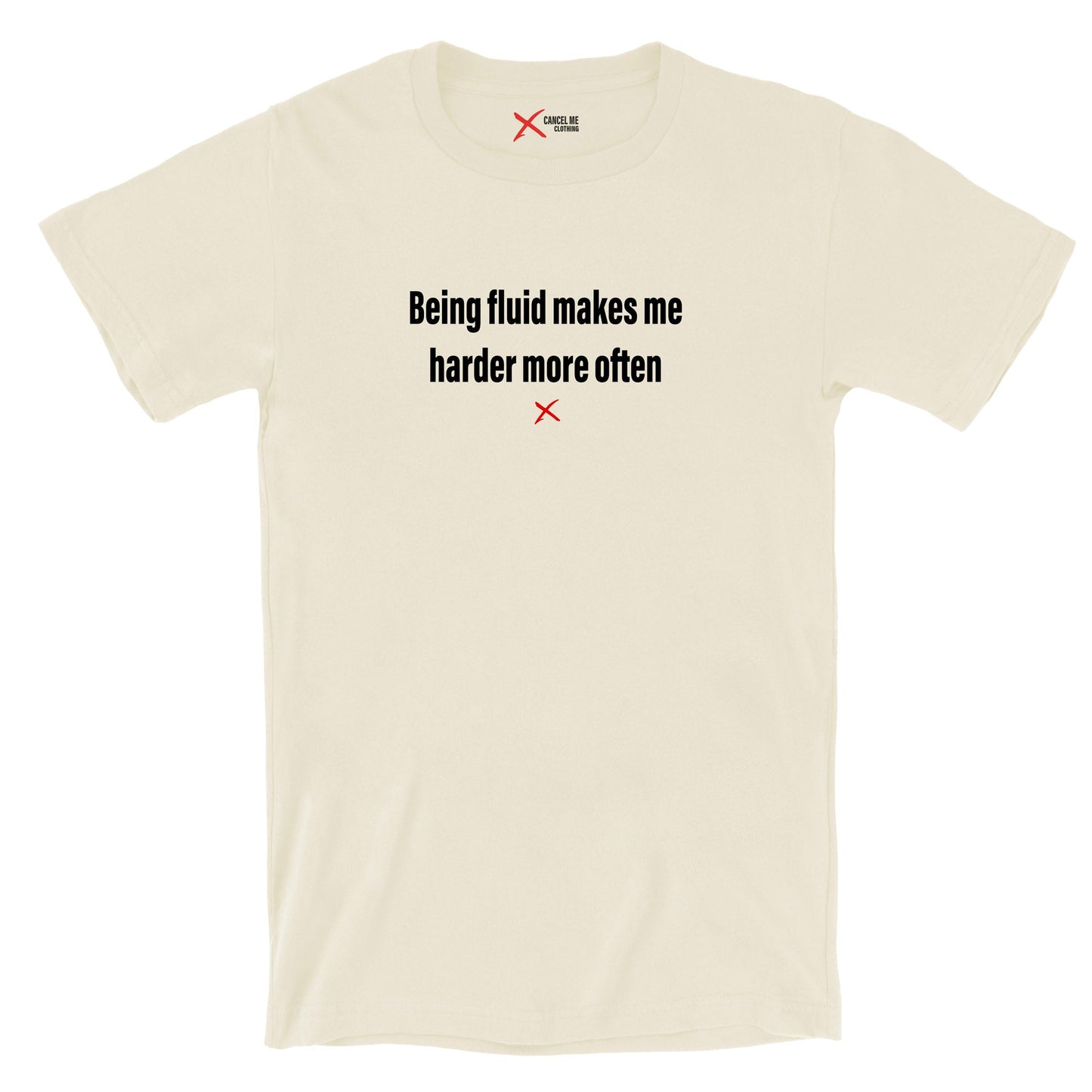 Being fluid makes me harder more often - Shirt