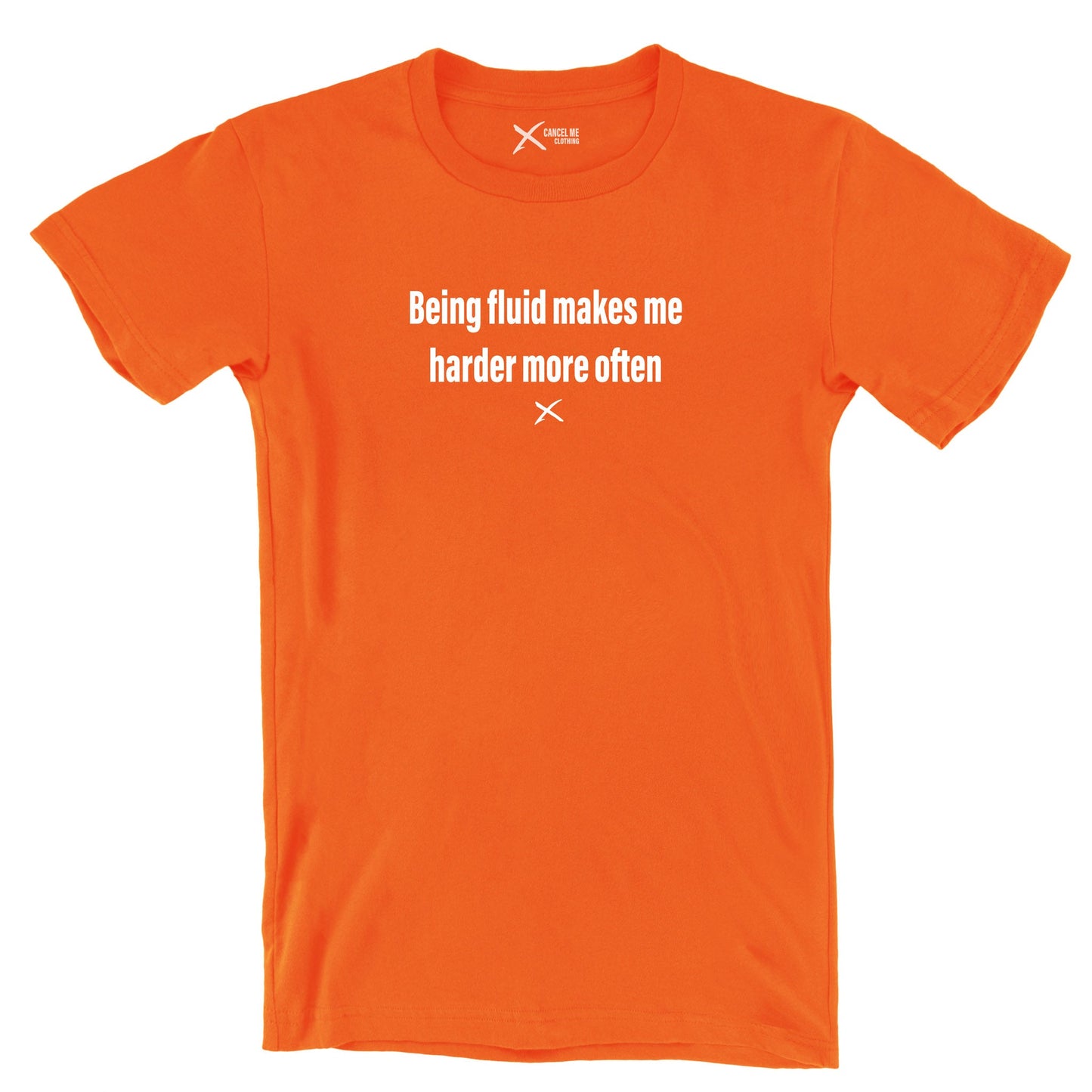 Being fluid makes me harder more often - Shirt