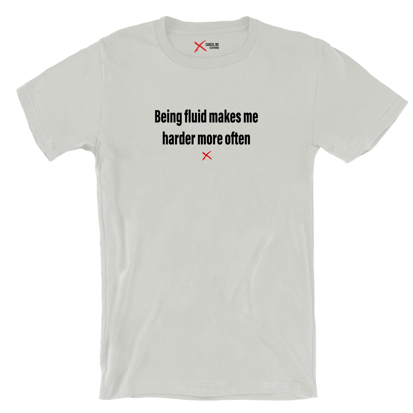 Being fluid makes me harder more often - Shirt