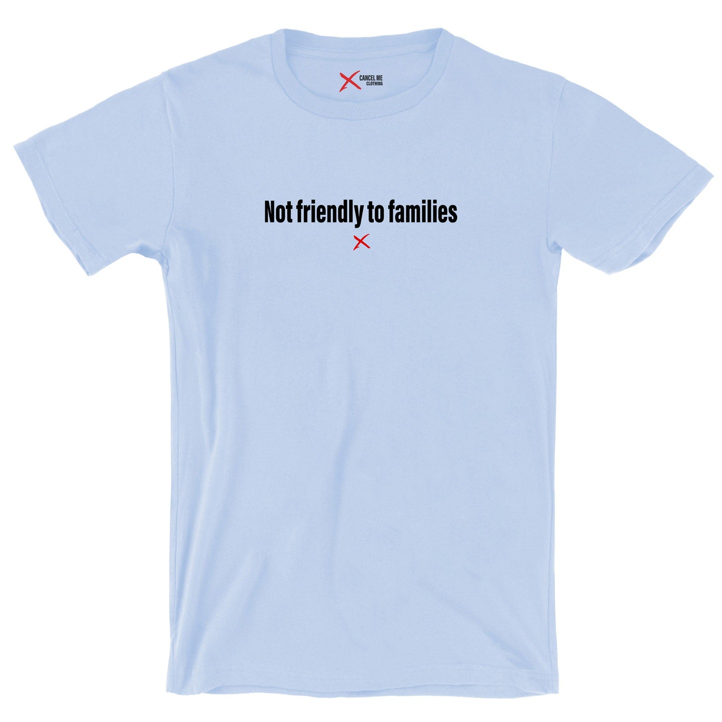 Not friendly to families - Shirt