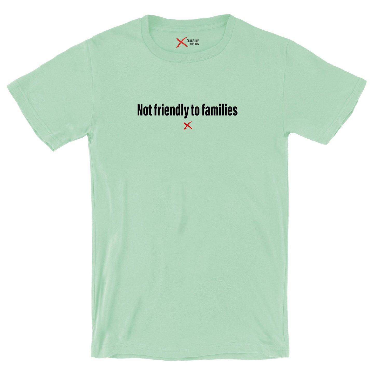 Not friendly to families - Shirt
