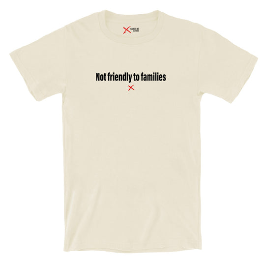 Not friendly to families - Shirt