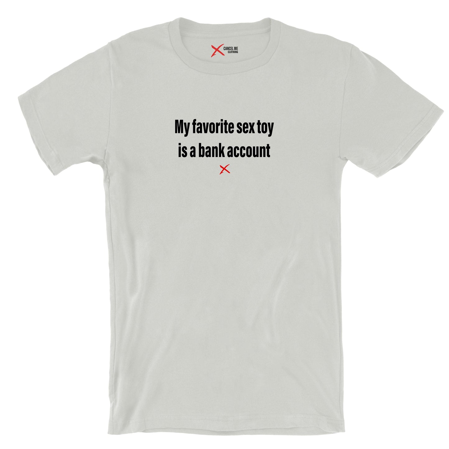 My favorite sex toy is a bank account - Shirt