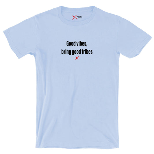 Good vibes, bring good tribes - Shirt