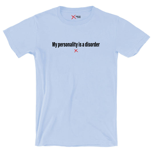 My personality is a disorder - Shirt