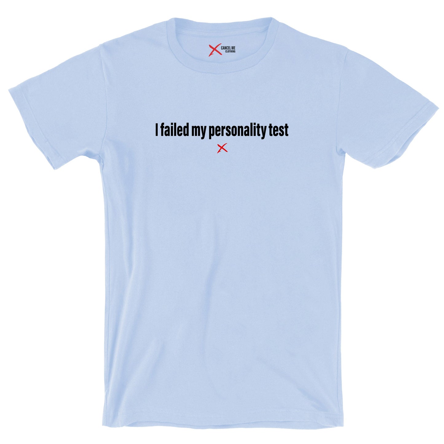 I failed my personality test - Shirt