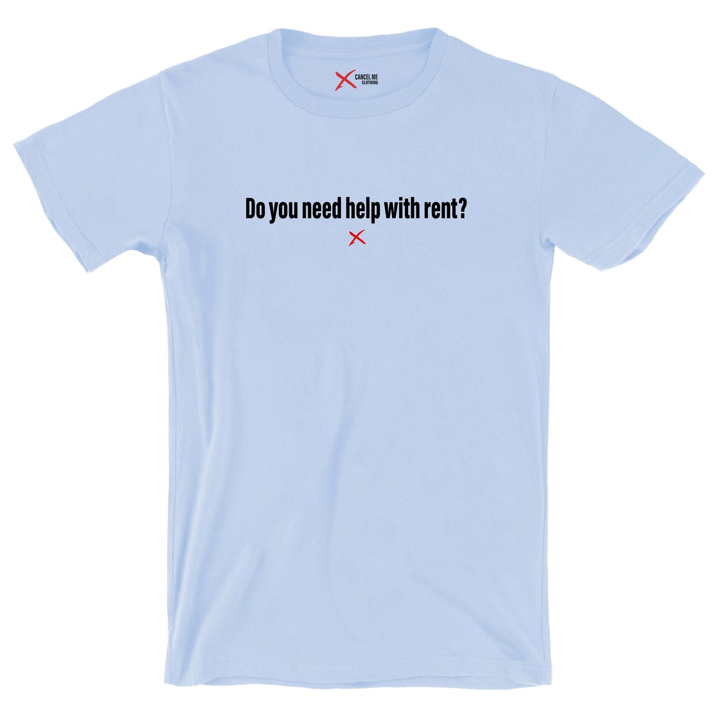 Do you need help with rent? - Shirt