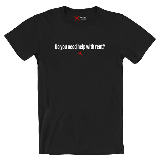 Do you need help with rent? - Shirt