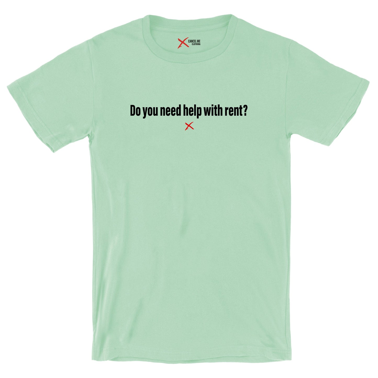 Do you need help with rent? - Shirt