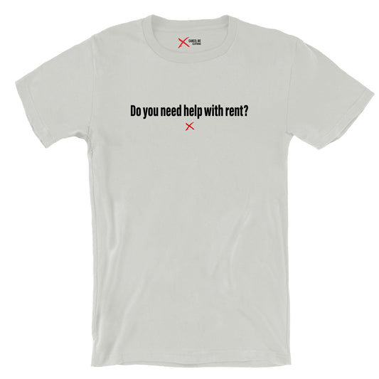 Do you need help with rent? - Shirt