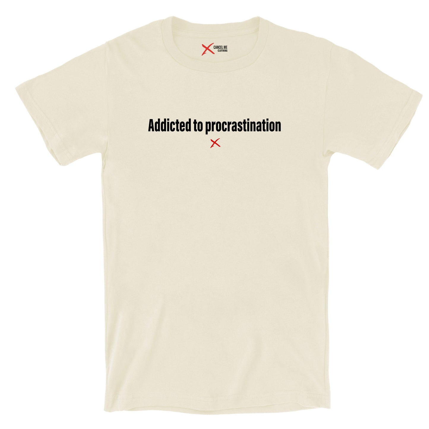 Addicted to procrastination - Shirt