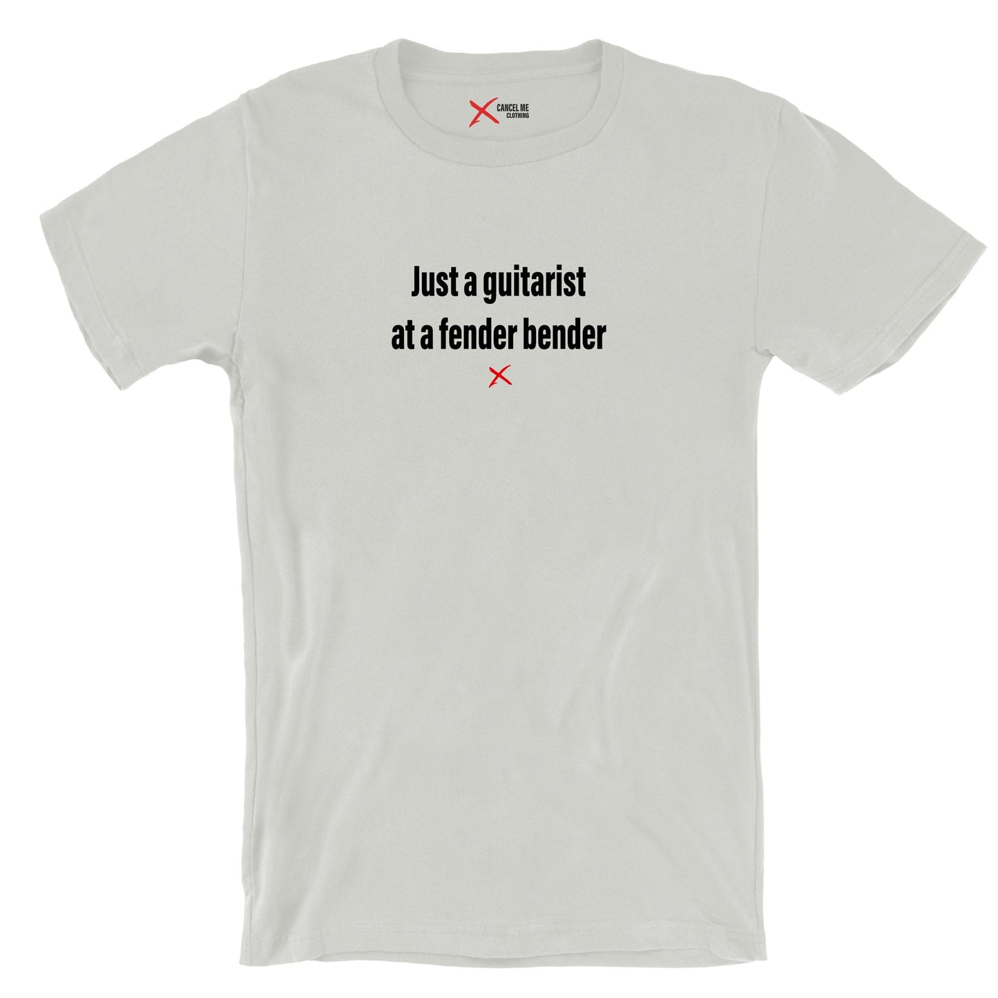 Just a guitarist at a fender bender - Shirt