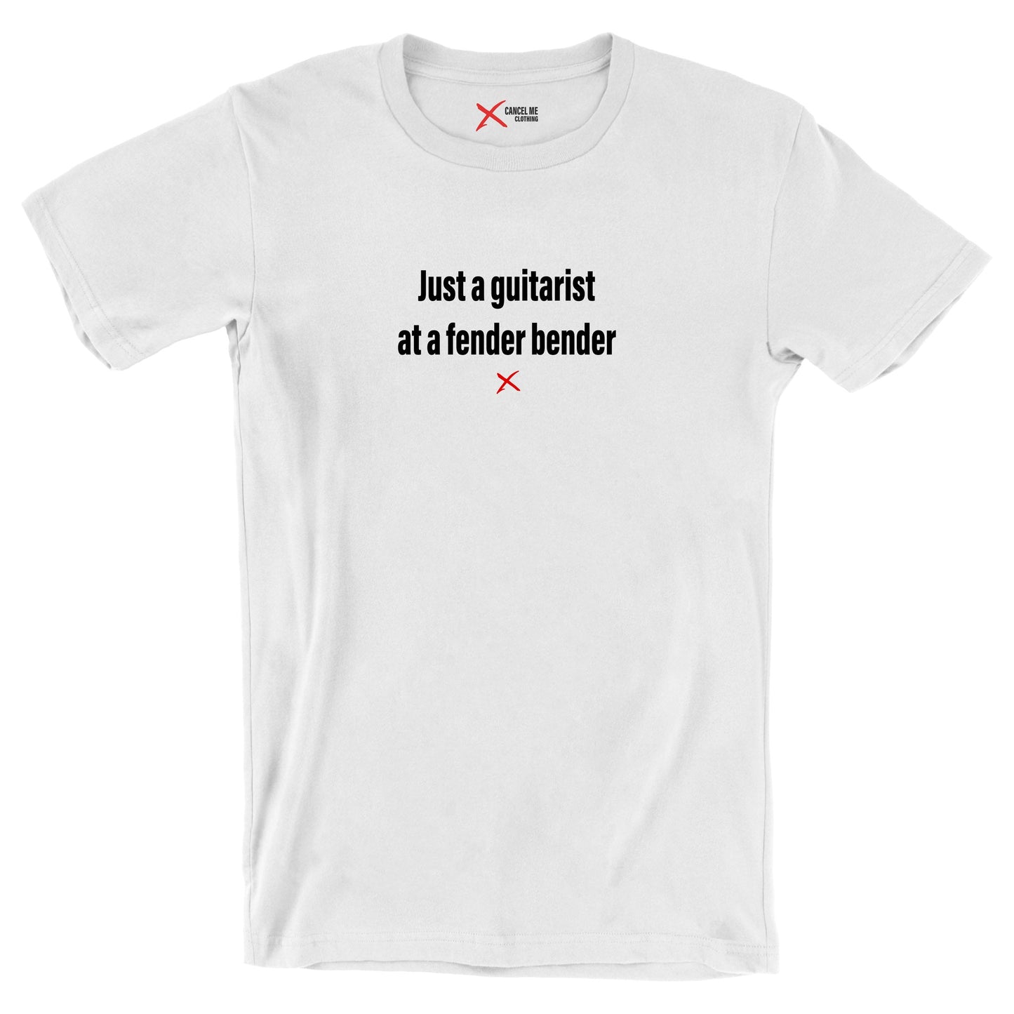 Just a guitarist at a fender bender - Shirt