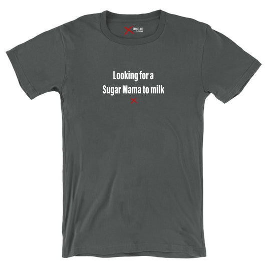 Looking for a Sugar Mama to milk - Shirt