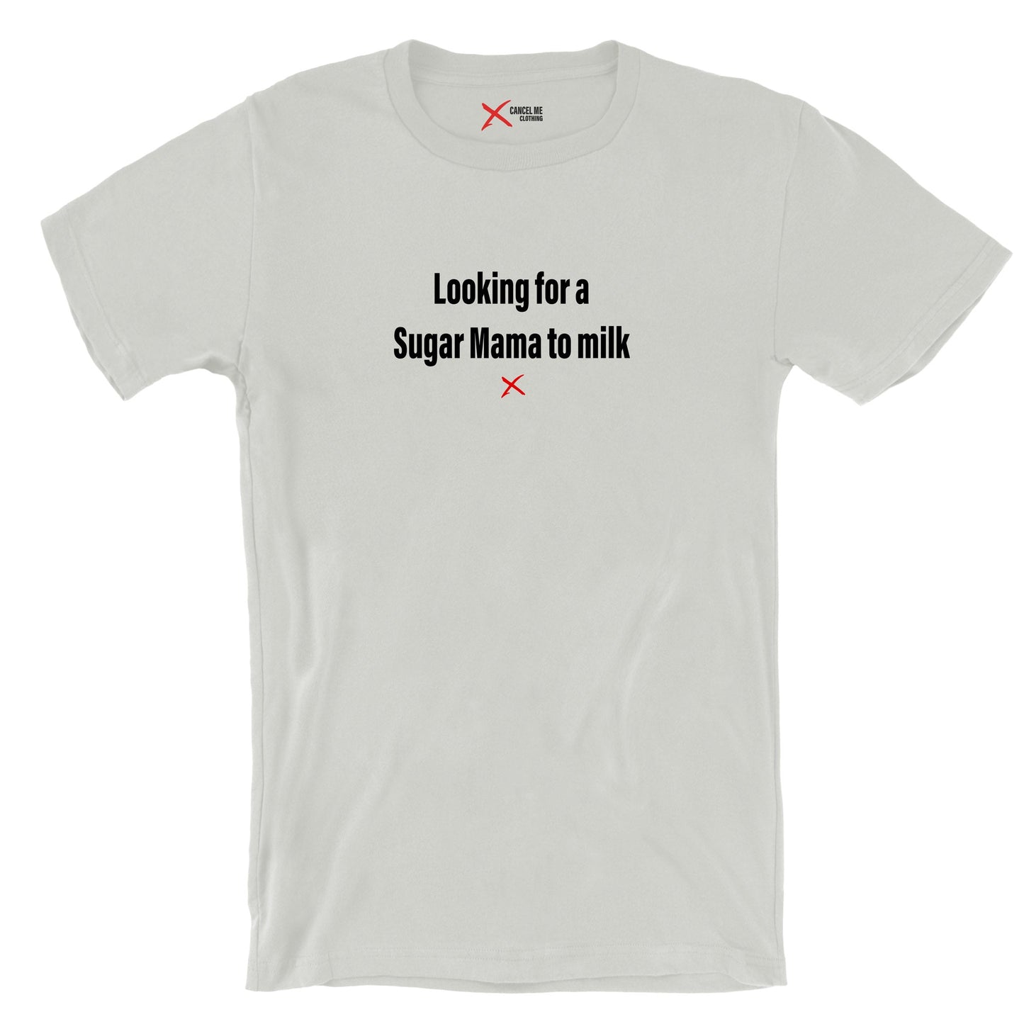 Looking for a Sugar Mama to milk - Shirt