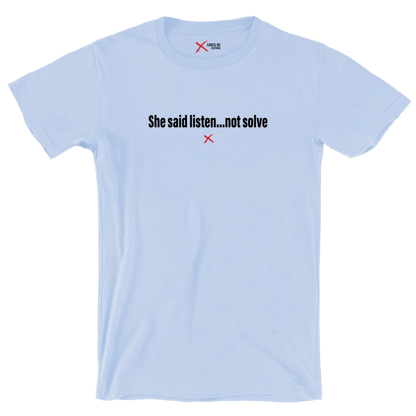 She said listen...not solve - Shirt