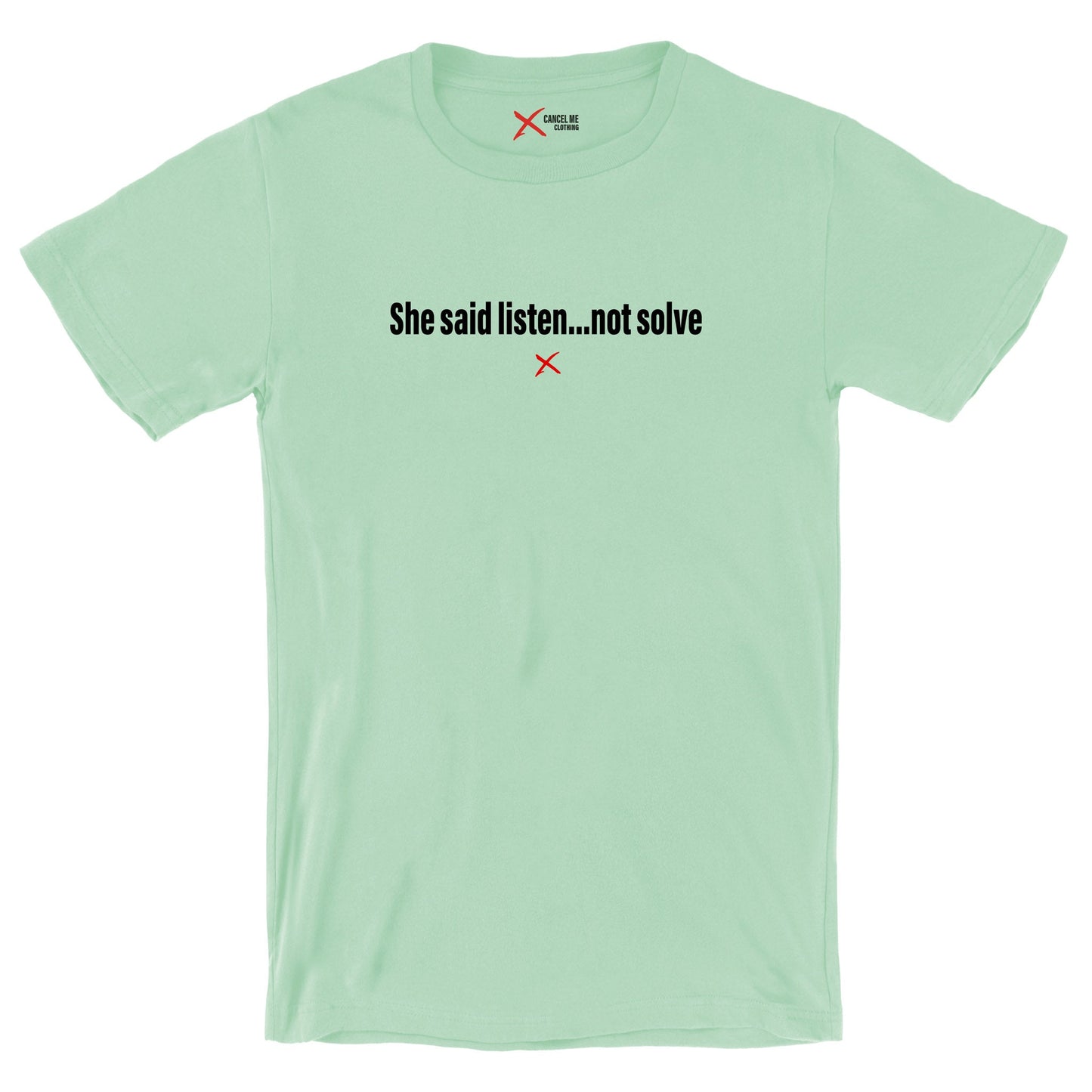 She said listen...not solve - Shirt