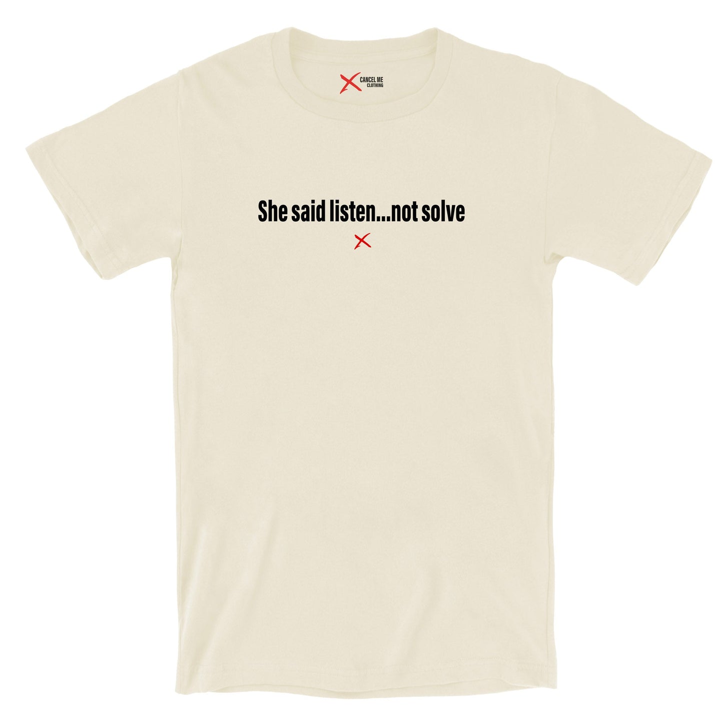 She said listen...not solve - Shirt
