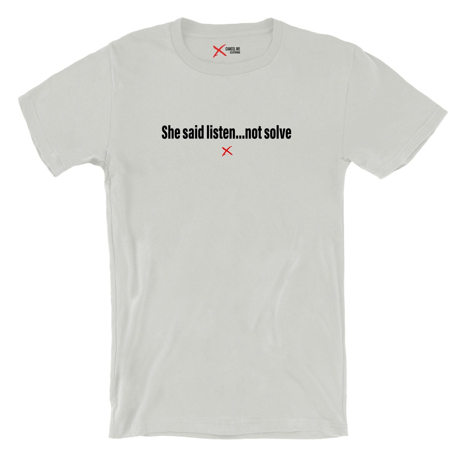 She said listen...not solve - Shirt