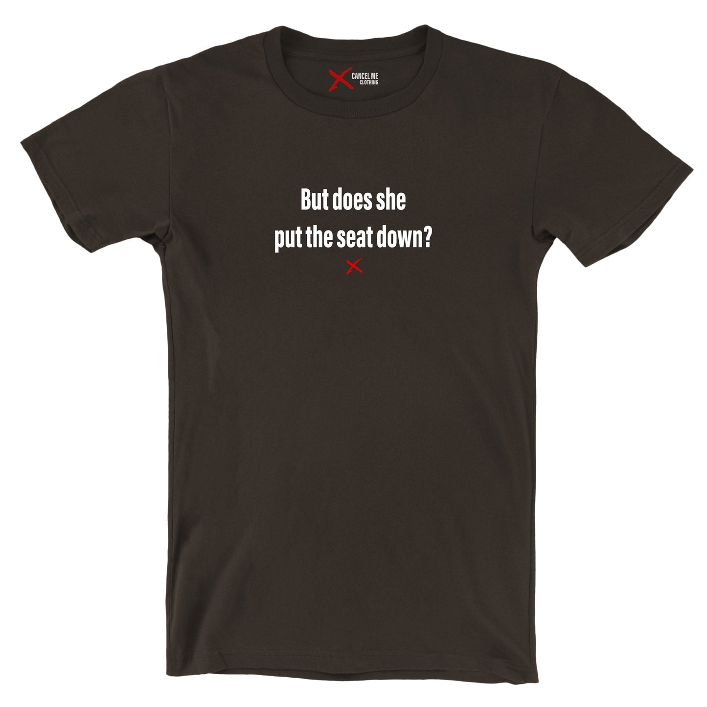 But does she put the seat down? - Shirt