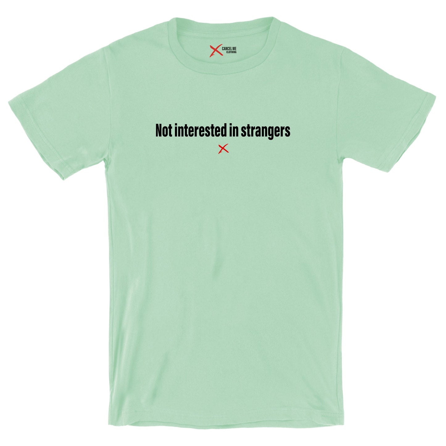 Not interested in strangers - Shirt